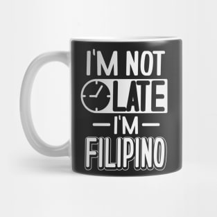 I'm Not Late I'm Filipino Mug